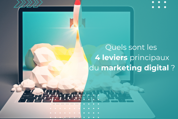 Quels sont les 4 leviers principaux du marketing digital ?